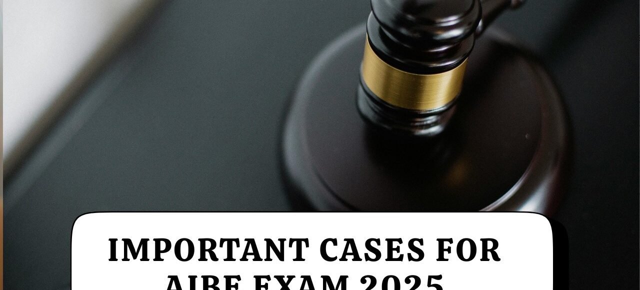 Important Cases for AIBE Exam 2025, Topic Wise Landmark Judgements, Benefits